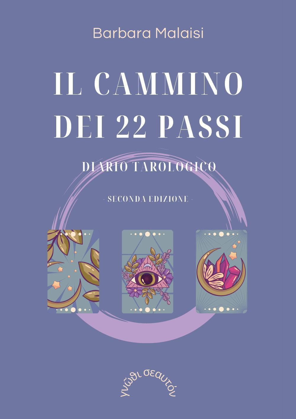 Libri Barbara Malaisi - Il Cammino Dei 22 Passi. Diario Tarologico NUOVO SIGILLATO, EDIZIONE DEL 05/09/2023 SUBITO DISPONIBILE