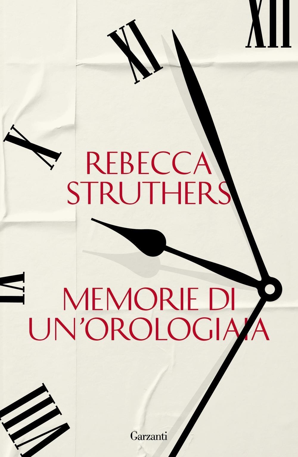 Libri Struthers Rebecca - Memorie Di Un'orologiaia NUOVO SIGILLATO, EDIZIONE DEL 16/02/2024 SUBITO DISPONIBILE
