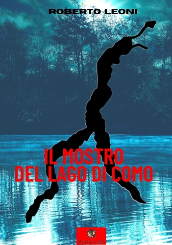 Libri Roberto Leoni - Il Mostro Del Lago Di Como NUOVO SIGILLATO, EDIZIONE DEL 20/09/2023 SUBITO DISPONIBILE