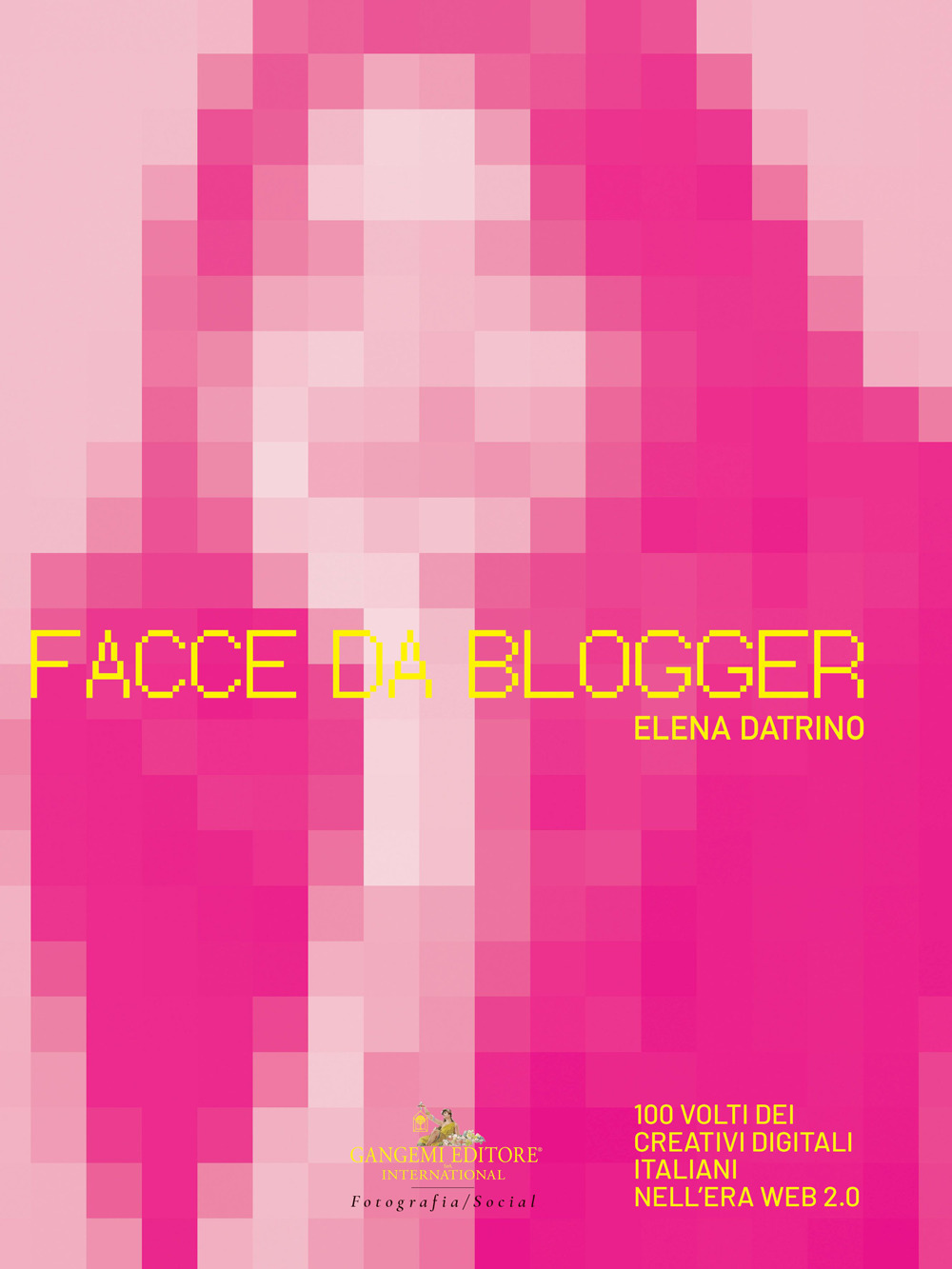 Libri Datrino Elena - Facce Da Blogger. 100 Volti Dei Creativi Digitali Italiani Nell'era Del Web 2.0. Ediz. Illustrata NUOVO SIGILLATO, EDIZIONE DEL 21/09/2023 SUBITO DISPONIBILE