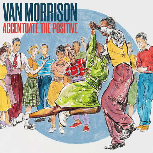 Vinile Van Morrison - Accentuate The Positive (Blue Vinyl) (2 Lp) NUOVO SIGILLATO, EDIZIONE DEL 03/11/2023 SUBITO DISPONIBILE