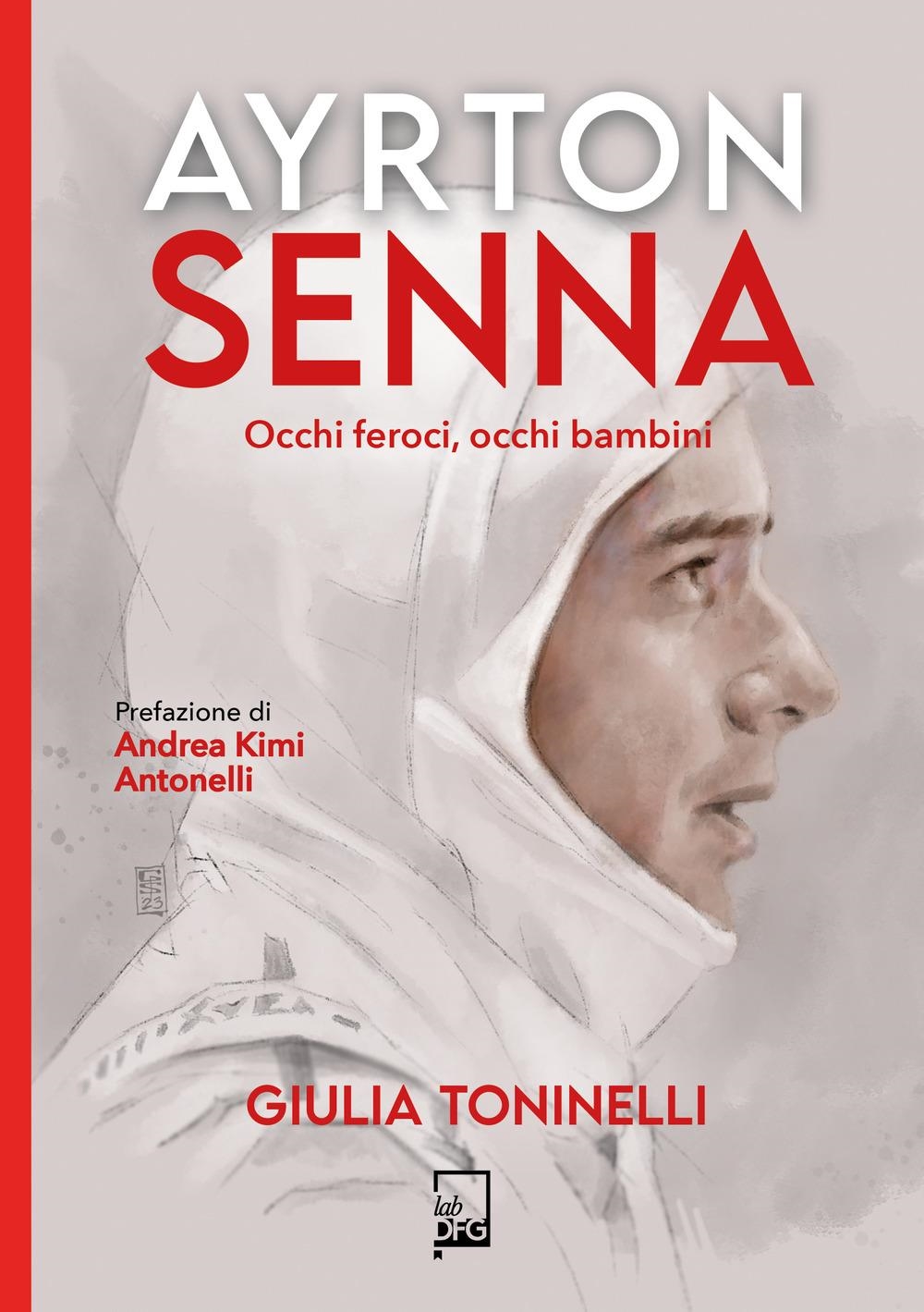 Libri Giulia Toninelli - Ayrton Senna. Occhi Feroci, Occhi Bambini NUOVO SIGILLATO, EDIZIONE DEL 16/02/2024 SUBITO DISPONIBILE