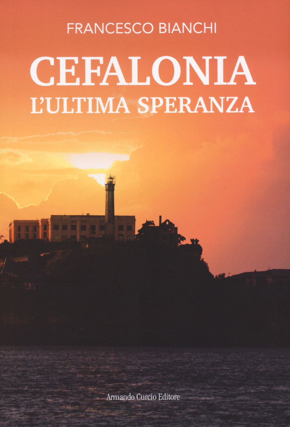 Libri Francesco Bianchi - Cefalonia. L'ultima Speranza NUOVO SIGILLATO, EDIZIONE DEL 12/04/2024 SUBITO DISPONIBILE