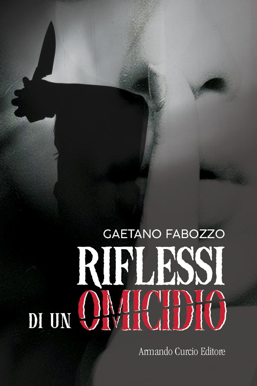Libri Gaetano Fabozzo - Riflessi Di Un Omicidio NUOVO SIGILLATO, EDIZIONE DEL 01/03/2024 SUBITO DISPONIBILE