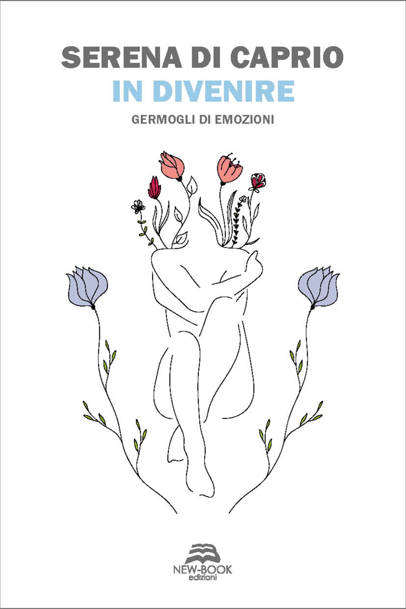 Libri Di Caprio Serena - In Divenire. Germogli Di Emozioni NUOVO SIGILLATO, EDIZIONE DEL 28/09/2023 SUBITO DISPONIBILE