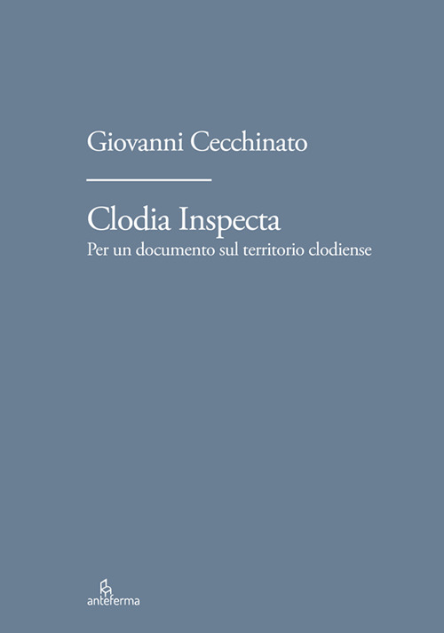 Libri Clodia Inspecta. Per Un Documento Sul Territorio Clodiense NUOVO SIGILLATO SUBITO DISPONIBILE