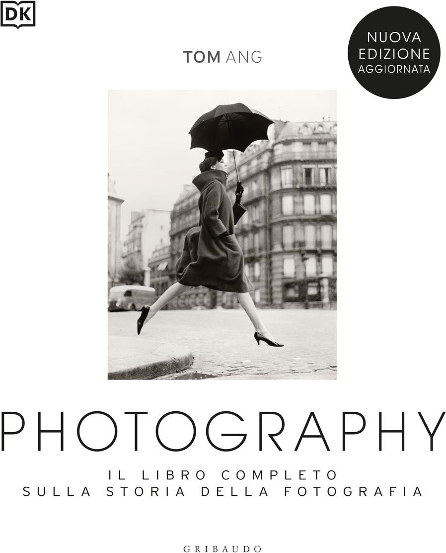 Libri Tom Ang - Photography. Il Libro Completo Sulla Storia Della Fotografia. Nuova Ediz. NUOVO SIGILLATO EDIZIONE DEL SUBITO DISPONIBILE