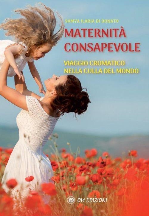 Libri Di Donato Samya Ilaria - Maternita Consapevole NUOVO SIGILLATO, EDIZIONE DEL 01/03/2024 SUBITO DISPONIBILE