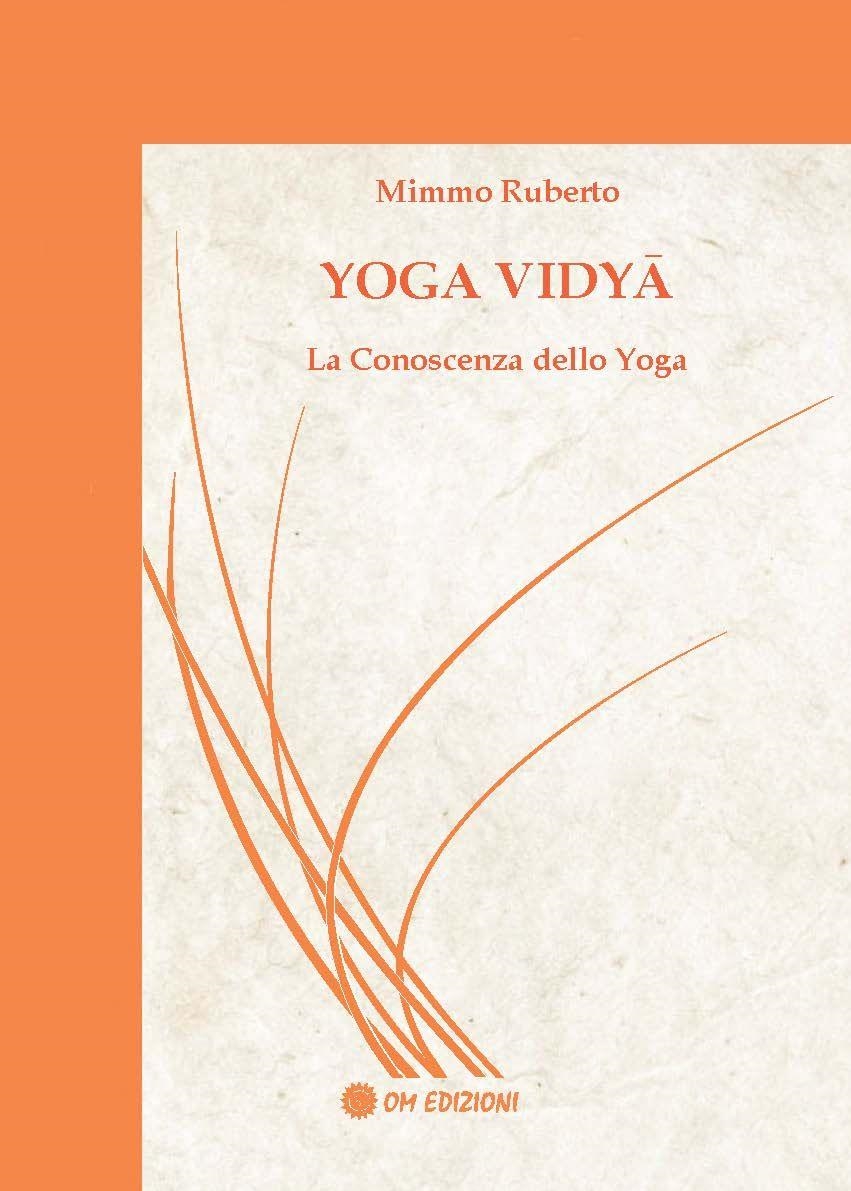 Libri Ruberto Mimmo - Yoga Vidya. La Conoscenza Dello Yoga NUOVO SIGILLATO, EDIZIONE DEL 12/01/2024 SUBITO DISPONIBILE