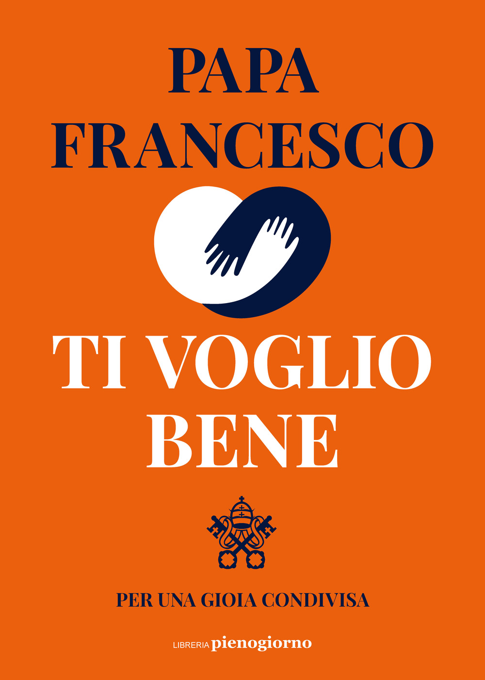Libri Francesco (Jorge Mario Bergoglio) - Ti Voglio Bene. Per Una Gioia Condivisa NUOVO SIGILLATO, EDIZIONE DEL 22/11/2023 SUBITO DISPONIBILE