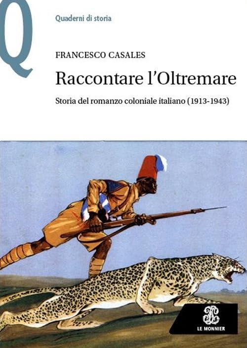 Libri Casales Francesco - Raccontare L'oltremare. Storia Del Romanzo Coloniale Italiano (1913-1943) NUOVO SIGILLATO, EDIZIONE DEL 21/09/2023 SUBITO DISPONIBILE
