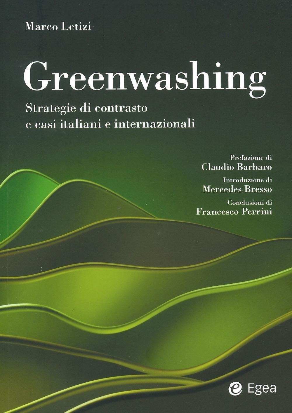 Libri Marco Letizi - Greenwashing. Strategie Di Contrasto E Casi Italiani E Internazionali NUOVO SIGILLATO, EDIZIONE DEL 02/02/2024 SUBITO DISPONIBILE
