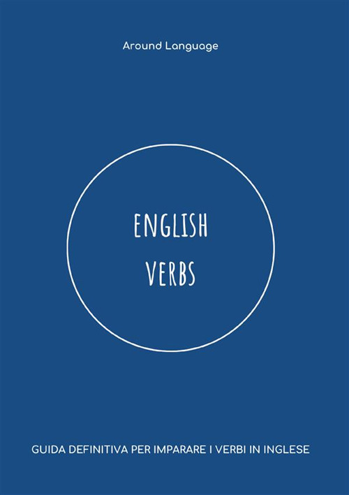 Libri Language Around - English Verbs. Guida Definitiva Per Imparare I Verbi In Inglese NUOVO SIGILLATO, EDIZIONE DEL 25/09/2023 SUBITO DISPONIBILE