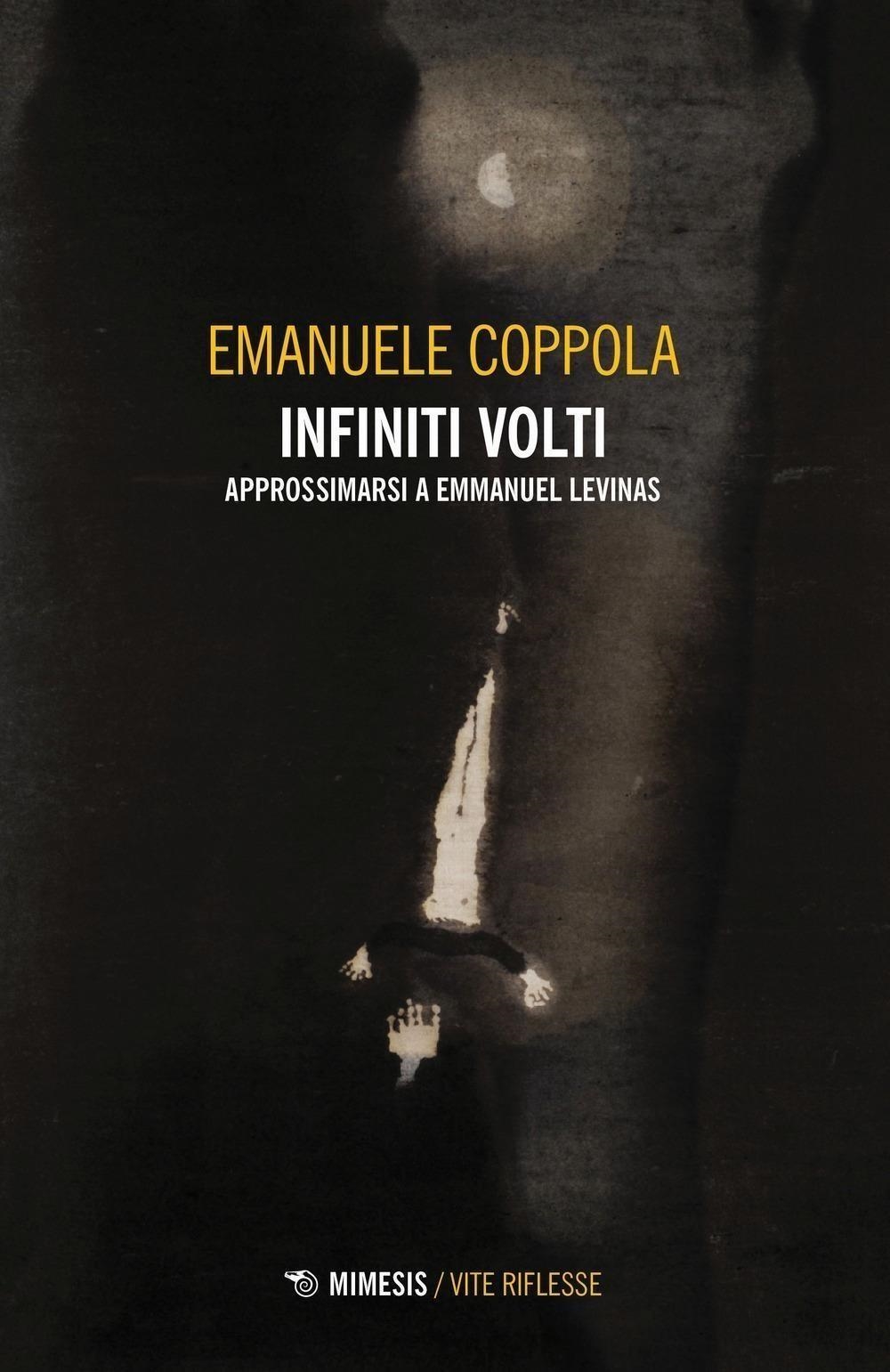 Libri Emanuele Coppola - Infiniti Volti. Approssimarsi A Emmanuel Levinas NUOVO SIGILLATO, EDIZIONE DEL 29/03/2024 SUBITO DISPONIBILE
