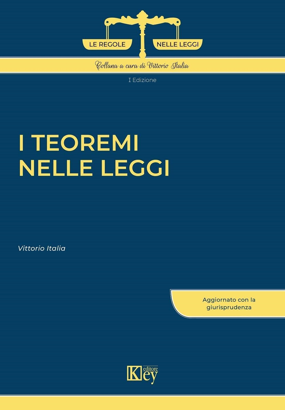 Libri Vittorio Italia - I Teoremi Nelle Leggi NUOVO SIGILLATO, EDIZIONE DEL 22/09/2023 SUBITO DISPONIBILE
