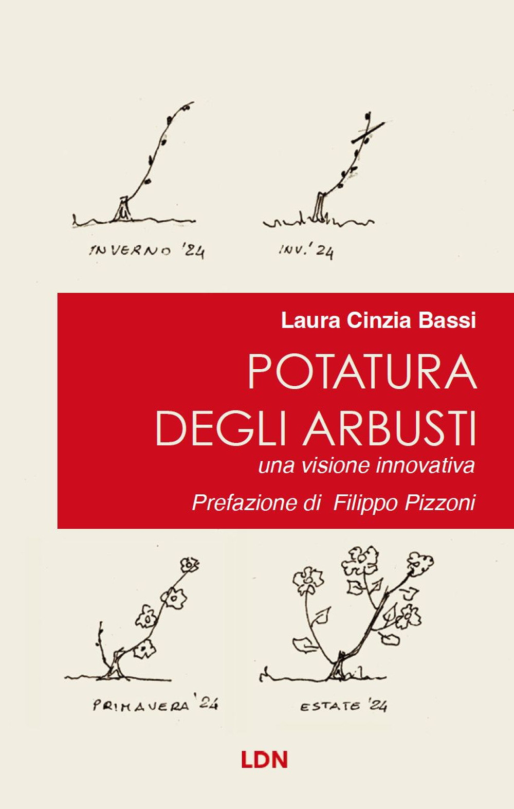 Libri Bassi Laura Cinzia - Potatura Degli Arbusti. Una Visione Innovativa NUOVO SIGILLATO, EDIZIONE DEL 15/10/2023 SUBITO DISPONIBILE