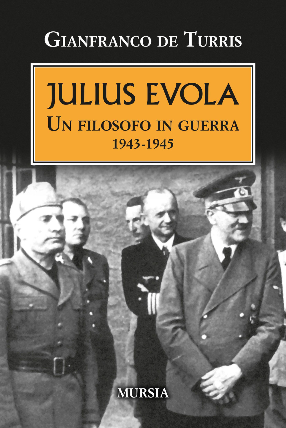 Libri De Turris Gianfranco - Julius Evola. Un Filosofo In Guerra 1943-1945. Nuova Ediz. NUOVO SIGILLATO EDIZIONE DEL SUBITO DISPONIBILE