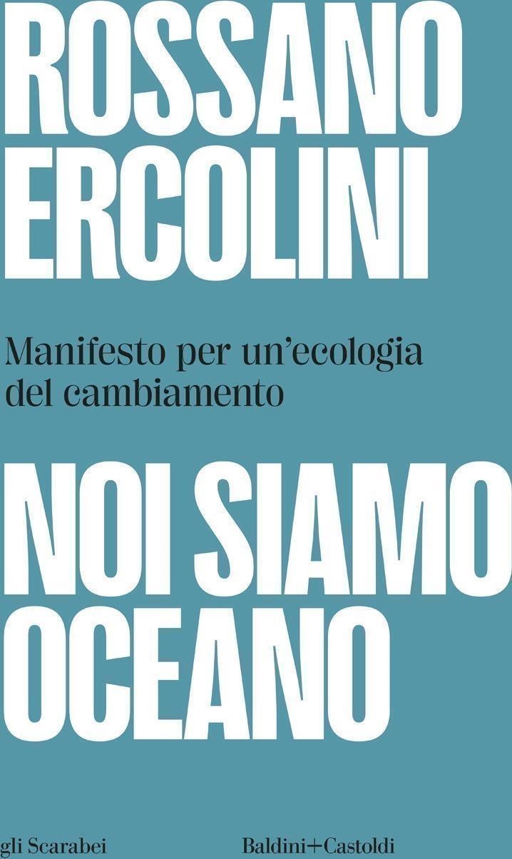Libri Rossano Ercolini - Noi Siamo Oceano. Manifesto Per Un'ecologia Del Cambiamento NUOVO SIGILLATO, EDIZIONE DEL 02/02/2024 SUBITO DISPONIBILE