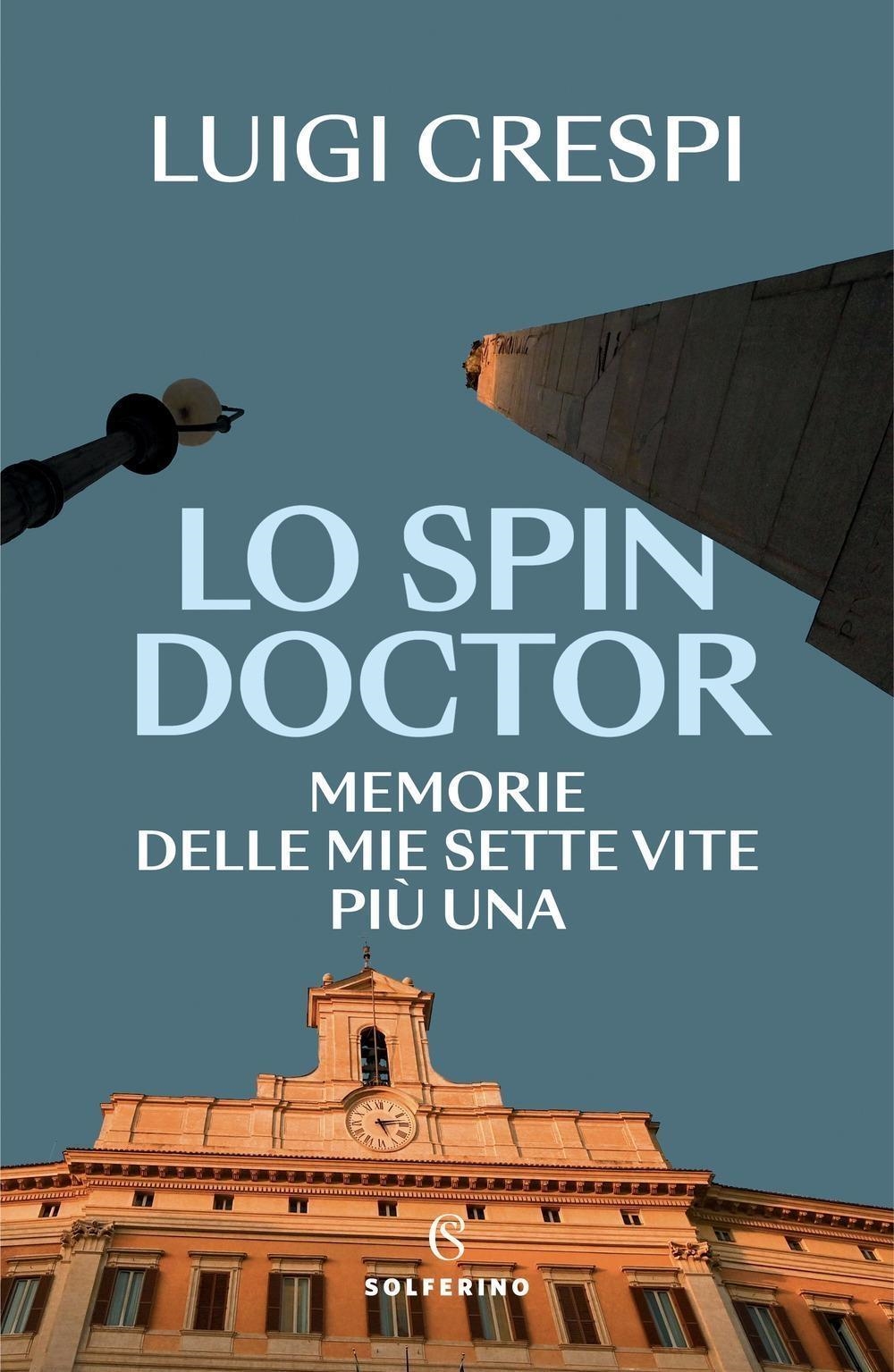 Libri Luigi Crespi - Lo Spin Doctor. Memorie Delle Mie Sette Vite Piu Una NUOVO SIGILLATO, EDIZIONE DEL 12/01/2024 SUBITO DISPONIBILE