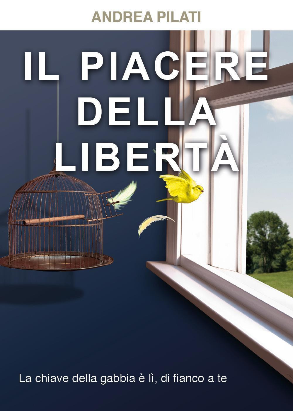 Libri Andrea Pilati - Il Piacere Della Liberta NUOVO SIGILLATO, EDIZIONE DEL 29/09/2023 SUBITO DISPONIBILE