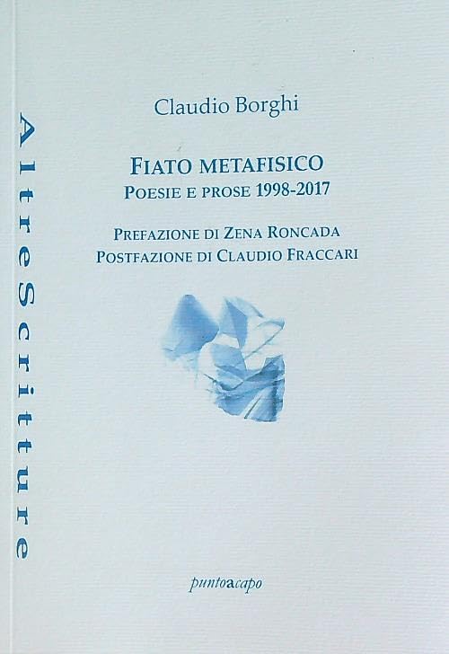 Libri Claudio Borghi - Fiato Metafisico. Poesie E Prose 1998-2017 NUOVO SIGILLATO, EDIZIONE DEL 01/10/2023 SUBITO DISPONIBILE