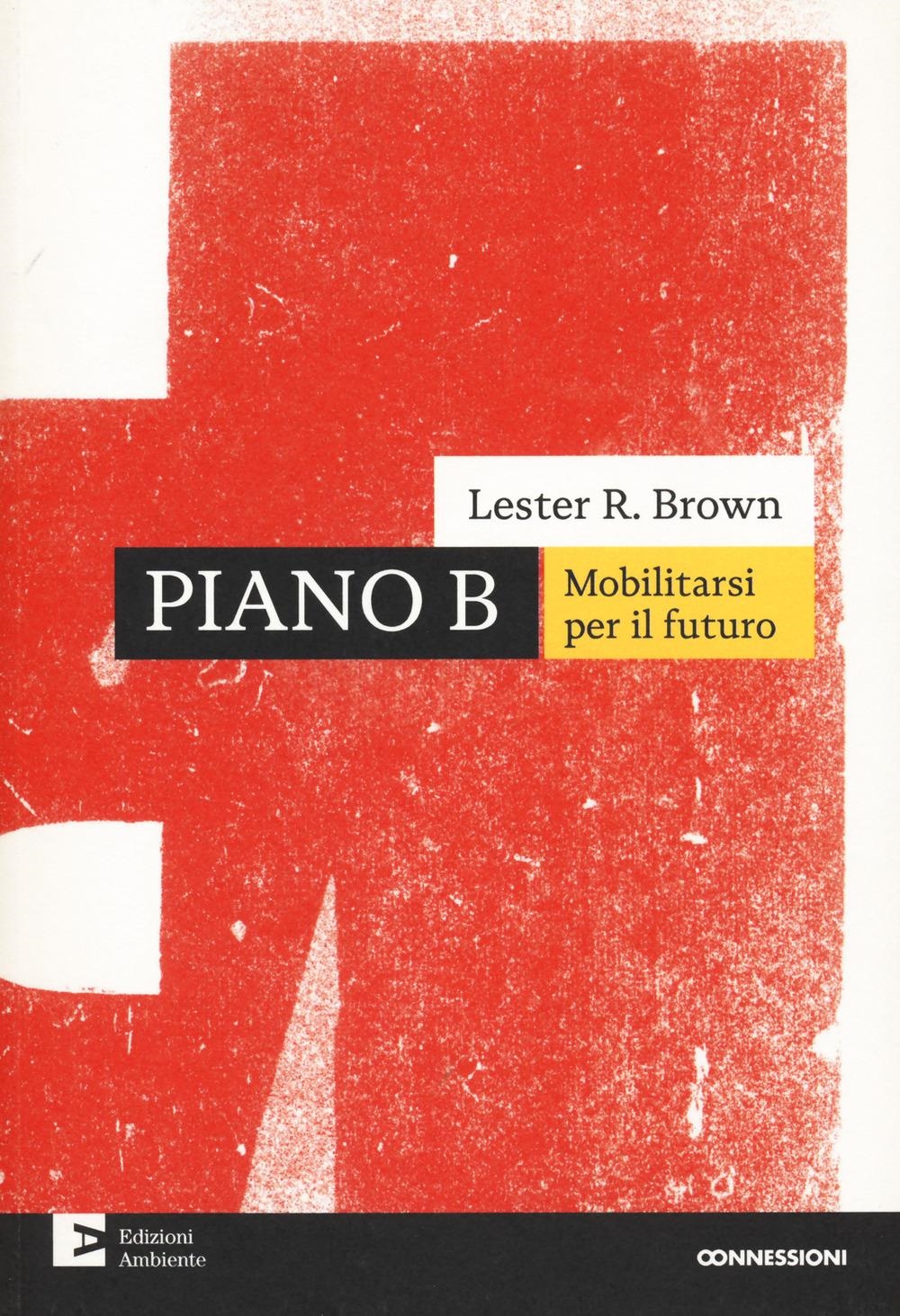 Libri Brown Lester R. - Piano B. Mobilitarsi Per Il Futuro. Nuova Ediz. NUOVO SIGILLATO, EDIZIONE DEL 01/03/2024 SUBITO DISPONIBILE