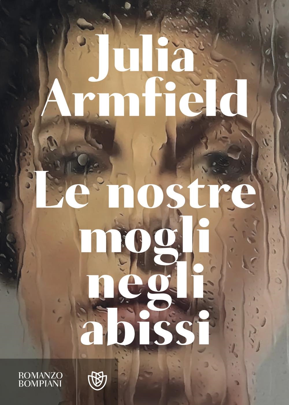 Libri Armfield Julia - Le Nostre Mogli Negli Abissi NUOVO SIGILLATO, EDIZIONE DEL 21/02/2024 SUBITO DISPONIBILE