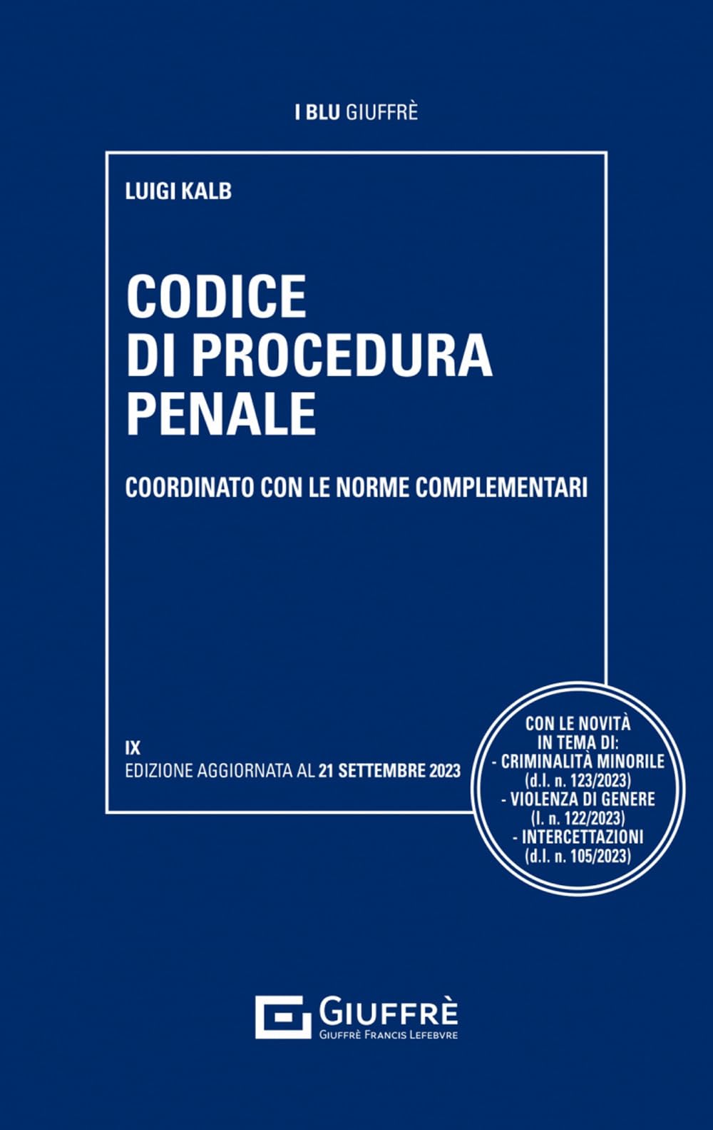 Libri Luigi Kalb - Codice Di Procedura Penale Coordinato Con Le Norme Complementari NUOVO SIGILLATO, EDIZIONE DEL 11/10/2023 SUBITO DISPONIBILE