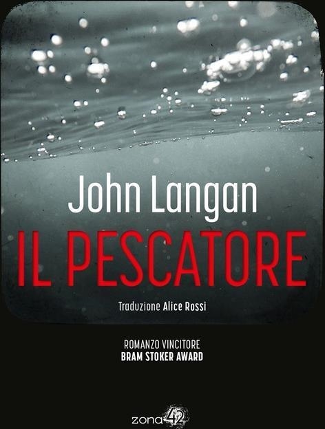 Libri John Langan - Il Pescatore NUOVO SIGILLATO, EDIZIONE DEL 21/02/2024 SUBITO DISPONIBILE