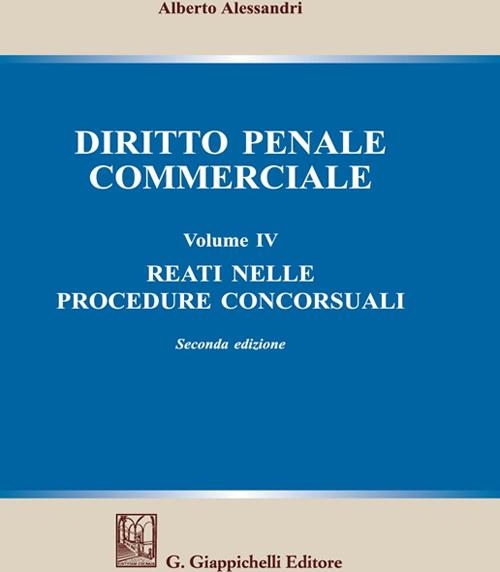 Libri Alberto Alessandri - Diritto Penale Commerciale Vol 04 NUOVO SIGILLATO, EDIZIONE DEL 11/10/2023 SUBITO DISPONIBILE