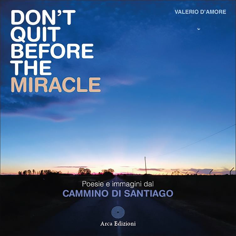 Libri D'Amore Valerio - Don't Quit Before The Miracle. Poesie E Immagini Del Cammino Di Santiago NUOVO SIGILLATO, EDIZIONE DEL 15/10/2023 SUBITO DISPONIBILE