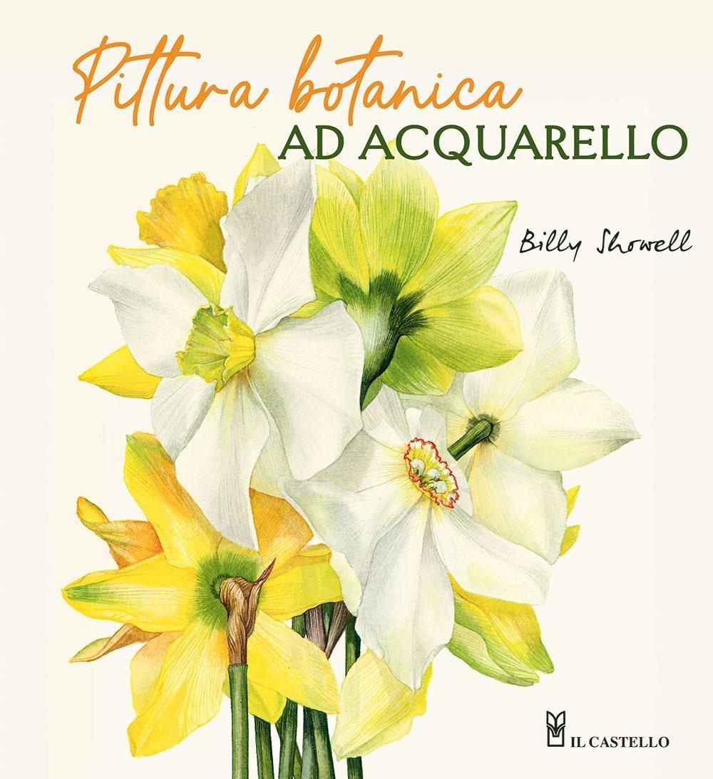 Libri Billy Showell - Pittura Botanica Ad Acquerello NUOVO SIGILLATO, EDIZIONE DEL 28/02/2024 SUBITO DISPONIBILE