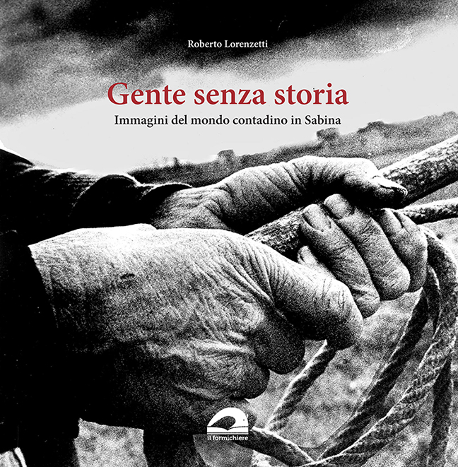 Libri Roberto Lorenzetti - Gente Senza Storia. Immagini Del Mondo Contadino In Sabina NUOVO SIGILLATO, EDIZIONE DEL 21/10/2023 SUBITO DISPONIBILE