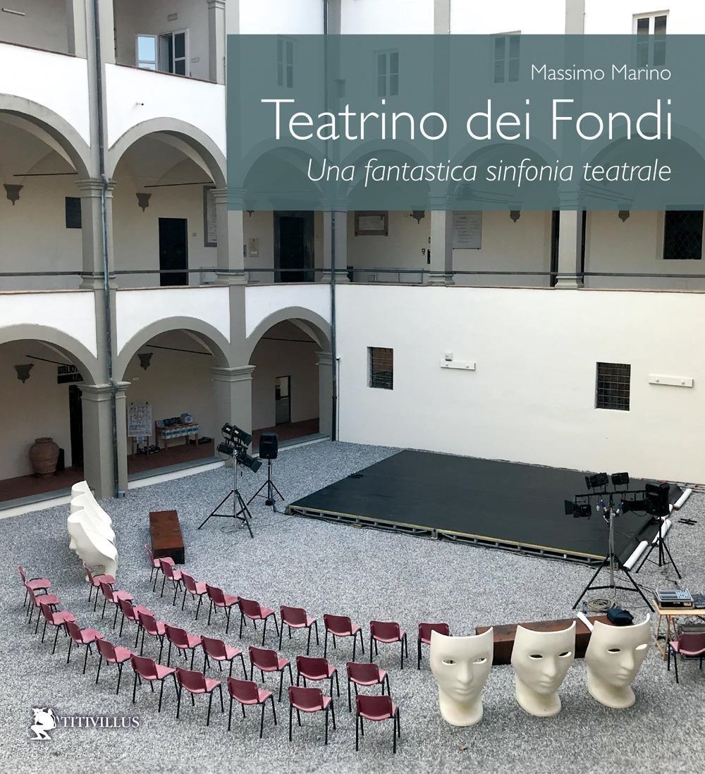 Libri Massimo Marino - Teatrino Dei Fondi. Una Fantastica Sinfonia Teatrale NUOVO SIGILLATO, EDIZIONE DEL 18/01/2024 SUBITO DISPONIBILE
