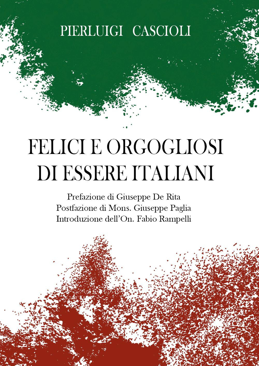 Libri Pierluigi Cascioli - Felici E Orgogliosi Di Essere Italiani NUOVO SIGILLATO, EDIZIONE DEL 24/10/2023 SUBITO DISPONIBILE
