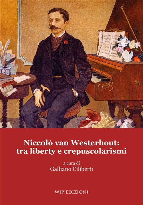 Libri Niccolo Van Westerhout: Tra Liberty E Crepuscolarismi NUOVO SIGILLATO, EDIZIONE DEL 24/10/2023 SUBITO DISPONIBILE