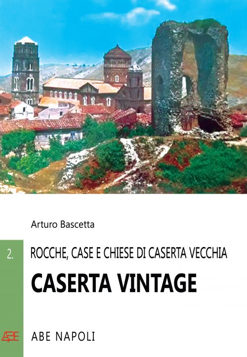 Libri Arturo Bascetta - Caserta Vintage. Rocche, Case E Chiese Di Casertavecchia NUOVO SIGILLATO, EDIZIONE DEL 26/10/2023 SUBITO DISPONIBILE