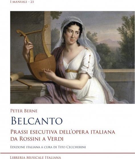 Libri Berne Peter - Belcanto. Prassi Esecutiva Dell'opera Italiana Da Rossini A Verdi NUOVO SIGILLATO, EDIZIONE DEL 09/02/2024 SUBITO DISPONIBILE