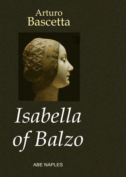 Libri Arturo Bascetta - Isabella Of Balzo. The Queen Of Naples Puglia And Sicily NUOVO SIGILLATO EDIZIONE DEL SUBITO DISPONIBILE