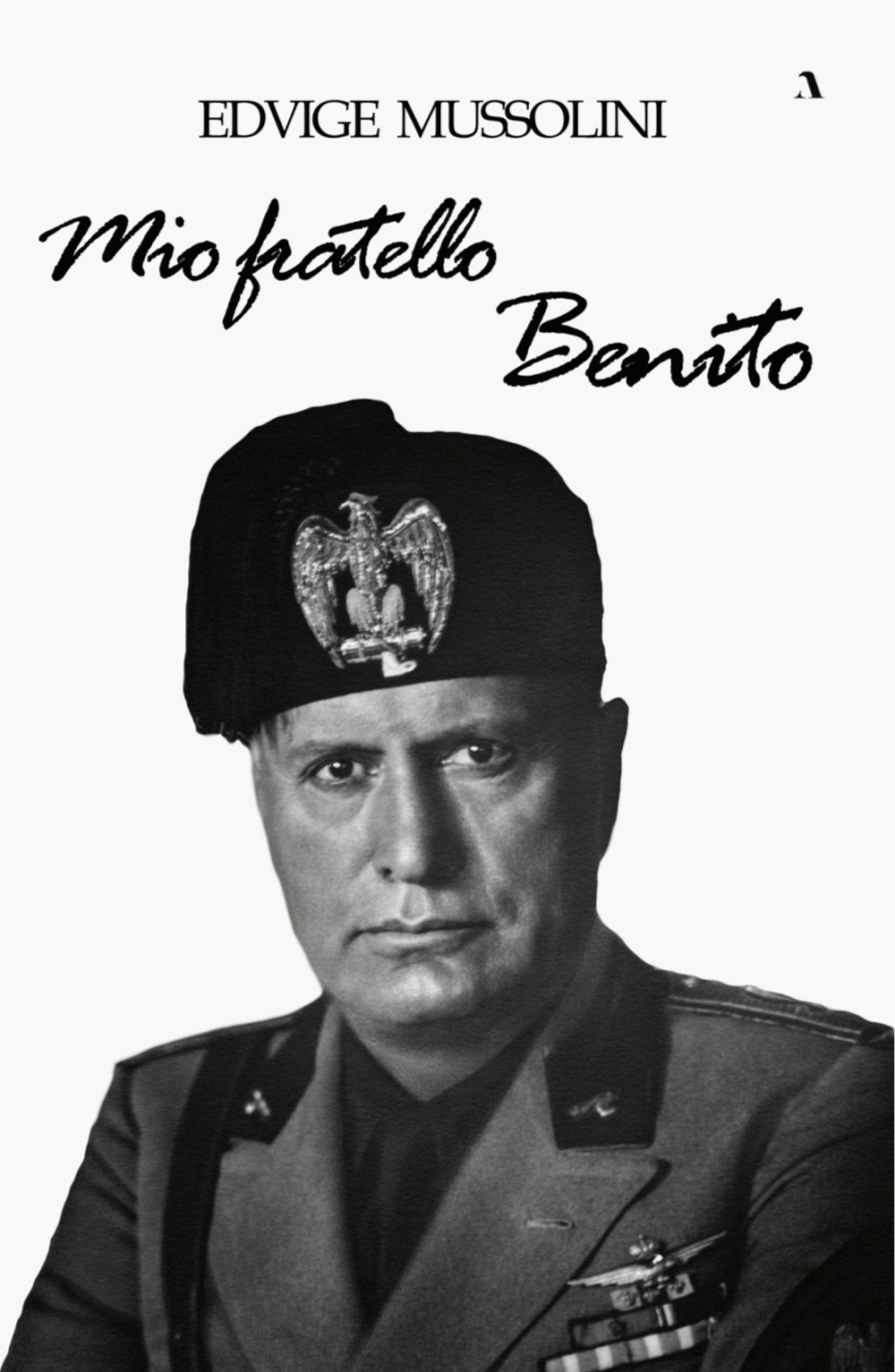 Libri Mussolini Edvige - Mio Fratello Benito NUOVO SIGILLATO, EDIZIONE DEL 20/11/2023 SUBITO DISPONIBILE