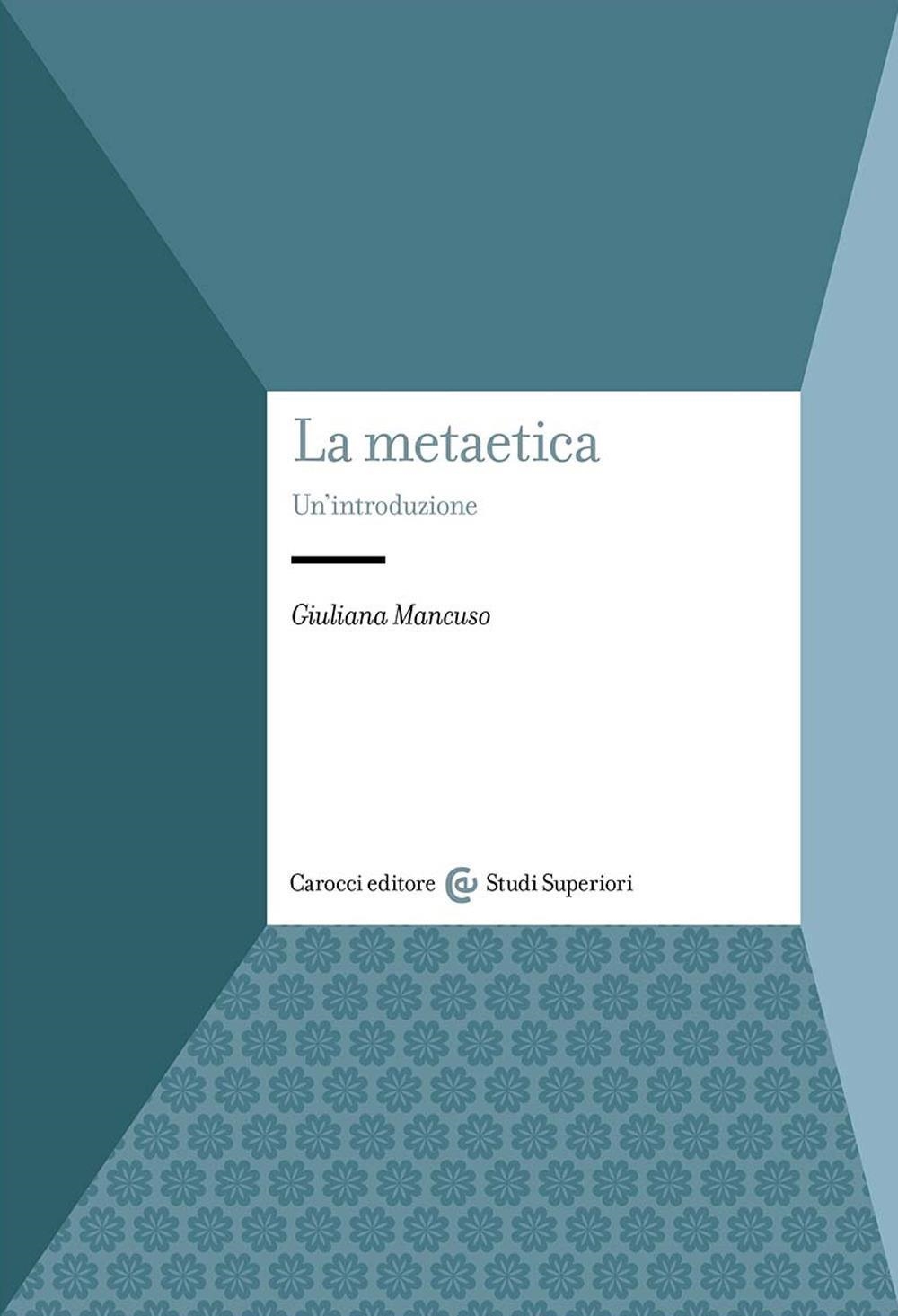 Libri Giuliana Mancuso - La Metaetica. Unintroduzione NUOVO SIGILLATO EDIZIONE DEL SUBITO DISPONIBILE