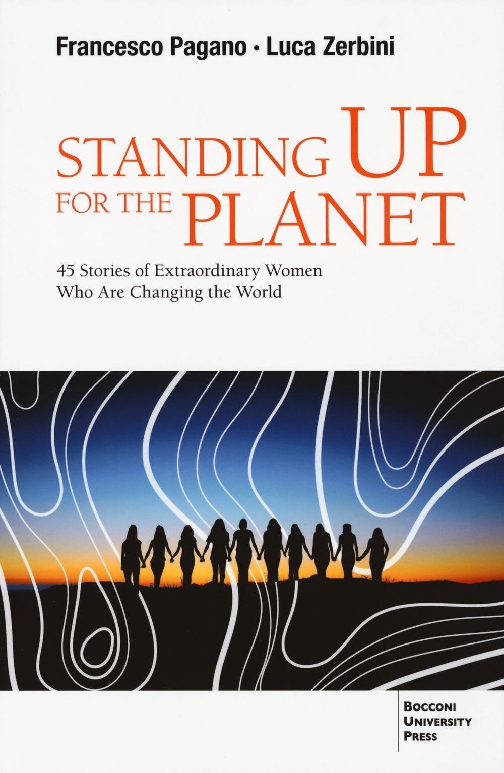 Libri Francesco Pagano / Luca Zerbini - Standing Up For The Planet. 45 Stories Of Extraordinary Women Who Are Changing The World NUOVO SIGILLATO, EDIZIONE DEL 15/12/2023 SUBITO DISPONIBILE