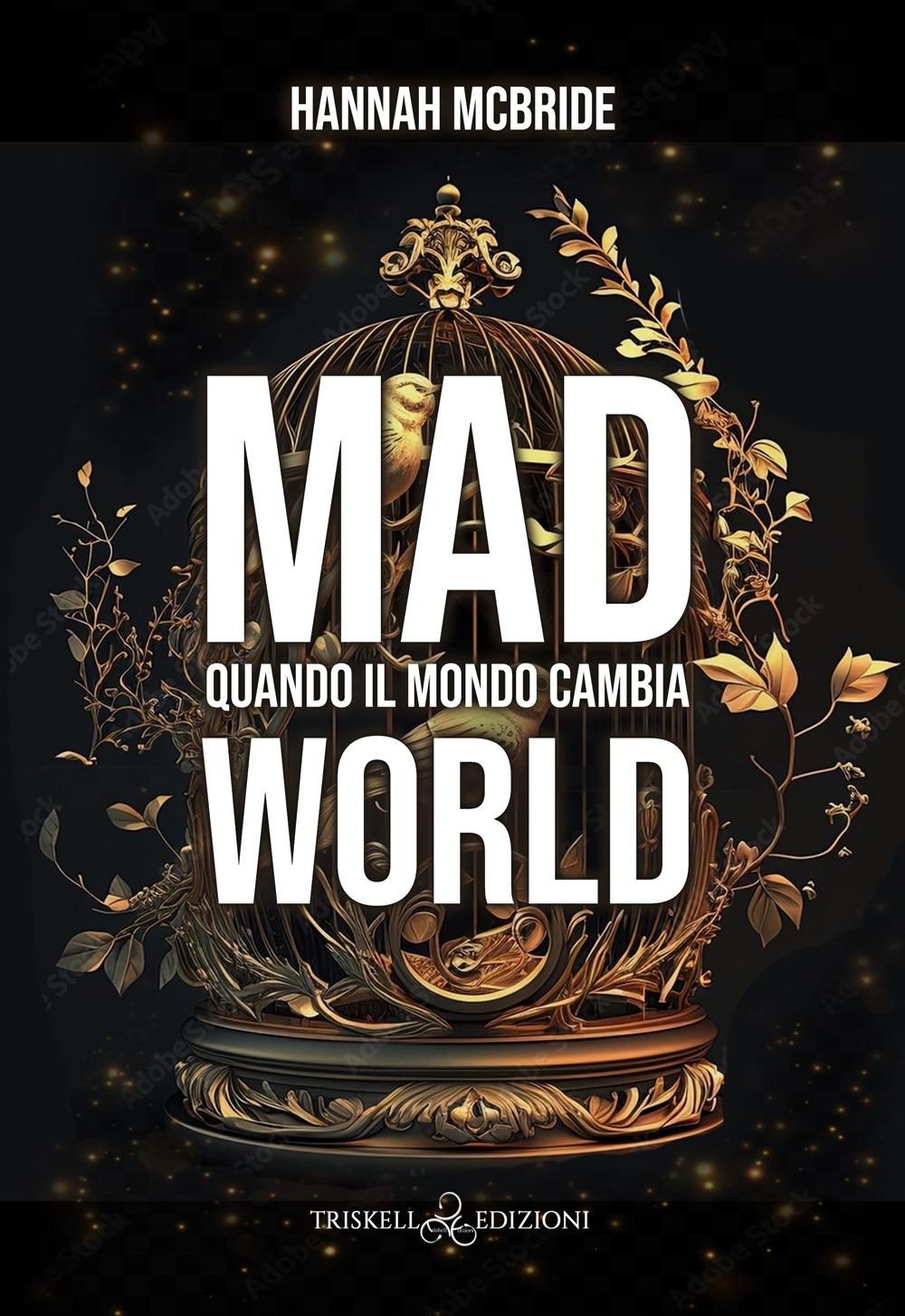 Libri McBride Hannah - Mad World. Quando Il Mondo Cambia NUOVO SIGILLATO, EDIZIONE DEL 12/04/2024 SUBITO DISPONIBILE
