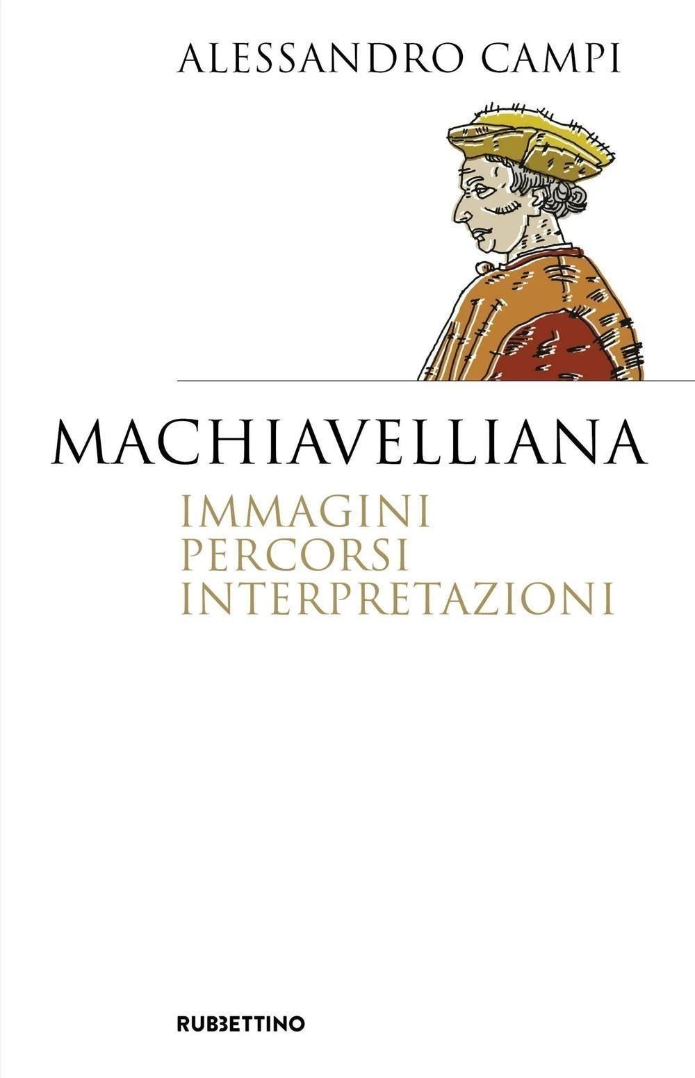 Libri Alessandro Campi - Machiavelliana. Immagini, Percorsi, Interpretazioni NUOVO SIGILLATO, EDIZIONE DEL 29/03/2024 SUBITO DISPONIBILE