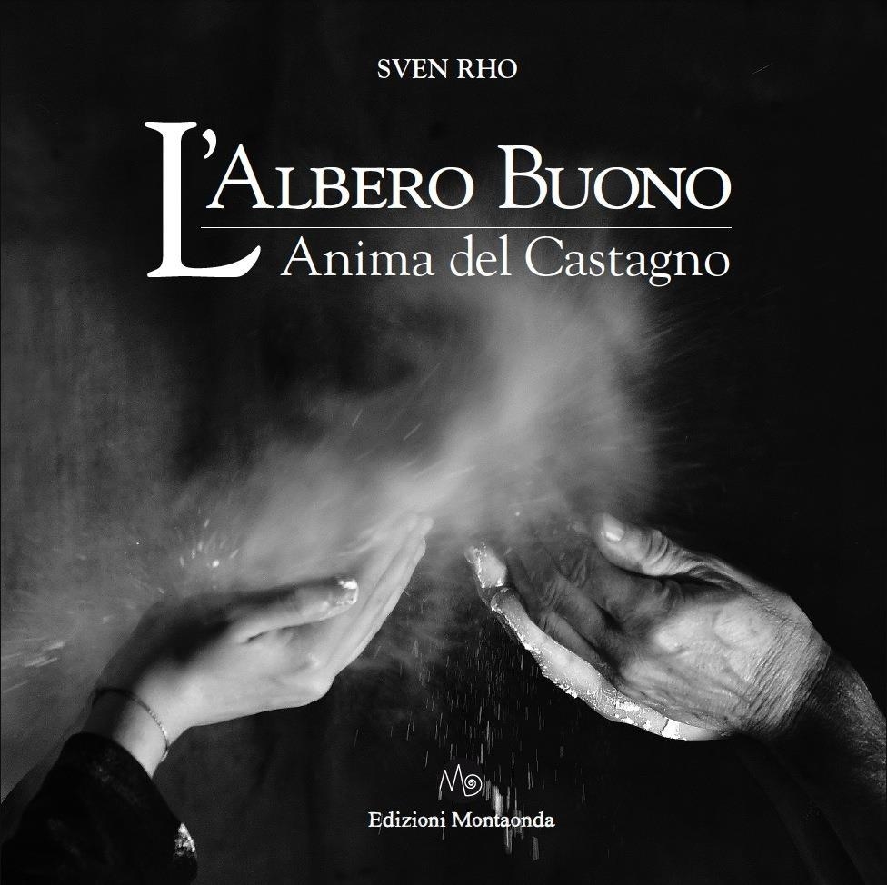Libri Rho Sven - L' Albero Buono. L'anima Del Castagno NUOVO SIGILLATO, EDIZIONE DEL 18/11/2023 SUBITO DISPONIBILE