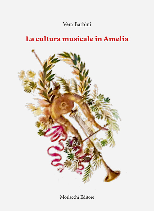 Libri Vera Barbini - La Cultura Musicale In Amelia NUOVO SIGILLATO, EDIZIONE DEL 01/11/2023 SUBITO DISPONIBILE