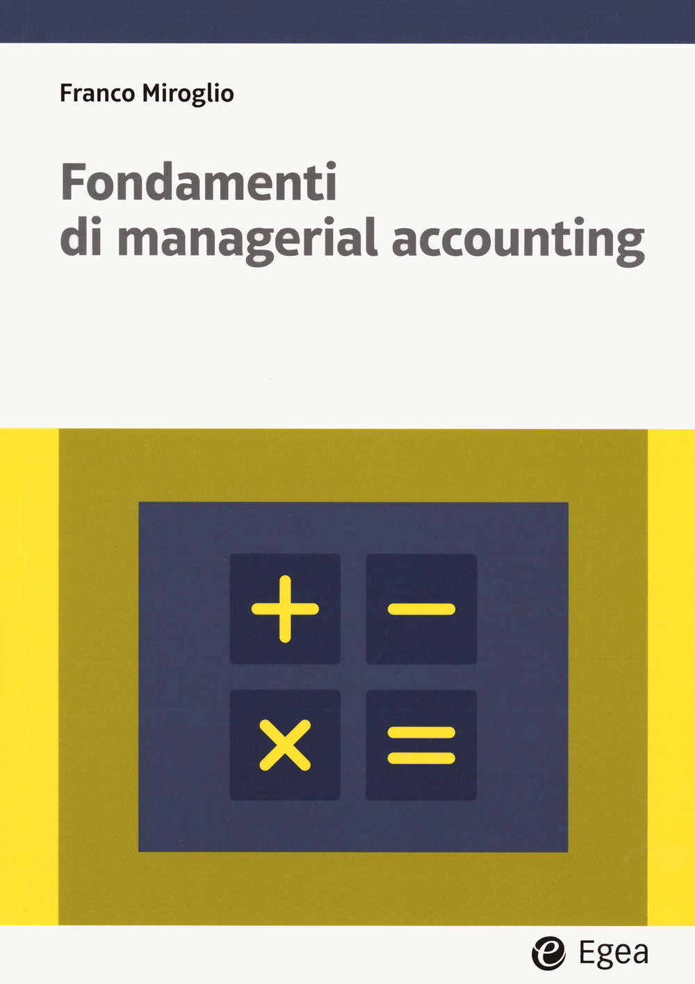 Libri Franco Miroglio - Fondamenti Di Managerial Accounting. Con Easybook NUOVO SIGILLATO, EDIZIONE DEL 13/11/2023 SUBITO DISPONIBILE
