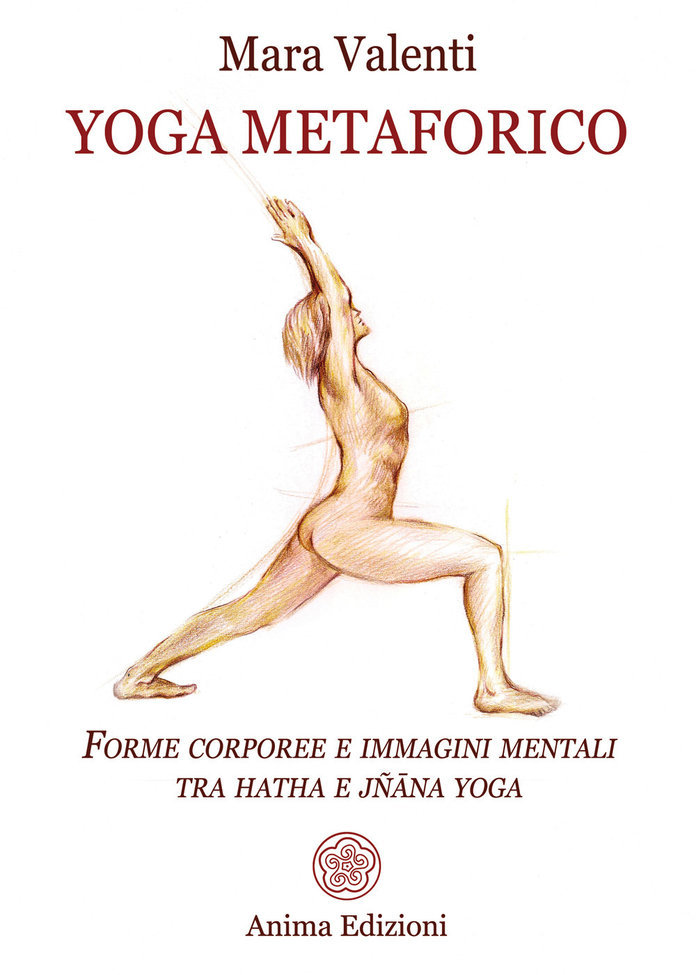 Libri Mara Valenti - Yoga Metaforico. Forme Corporee E Immagini Mentali Tra Hatha E Jnana Yoga NUOVO SIGILLATO, EDIZIONE DEL 05/04/2024 SUBITO DISPONIBILE