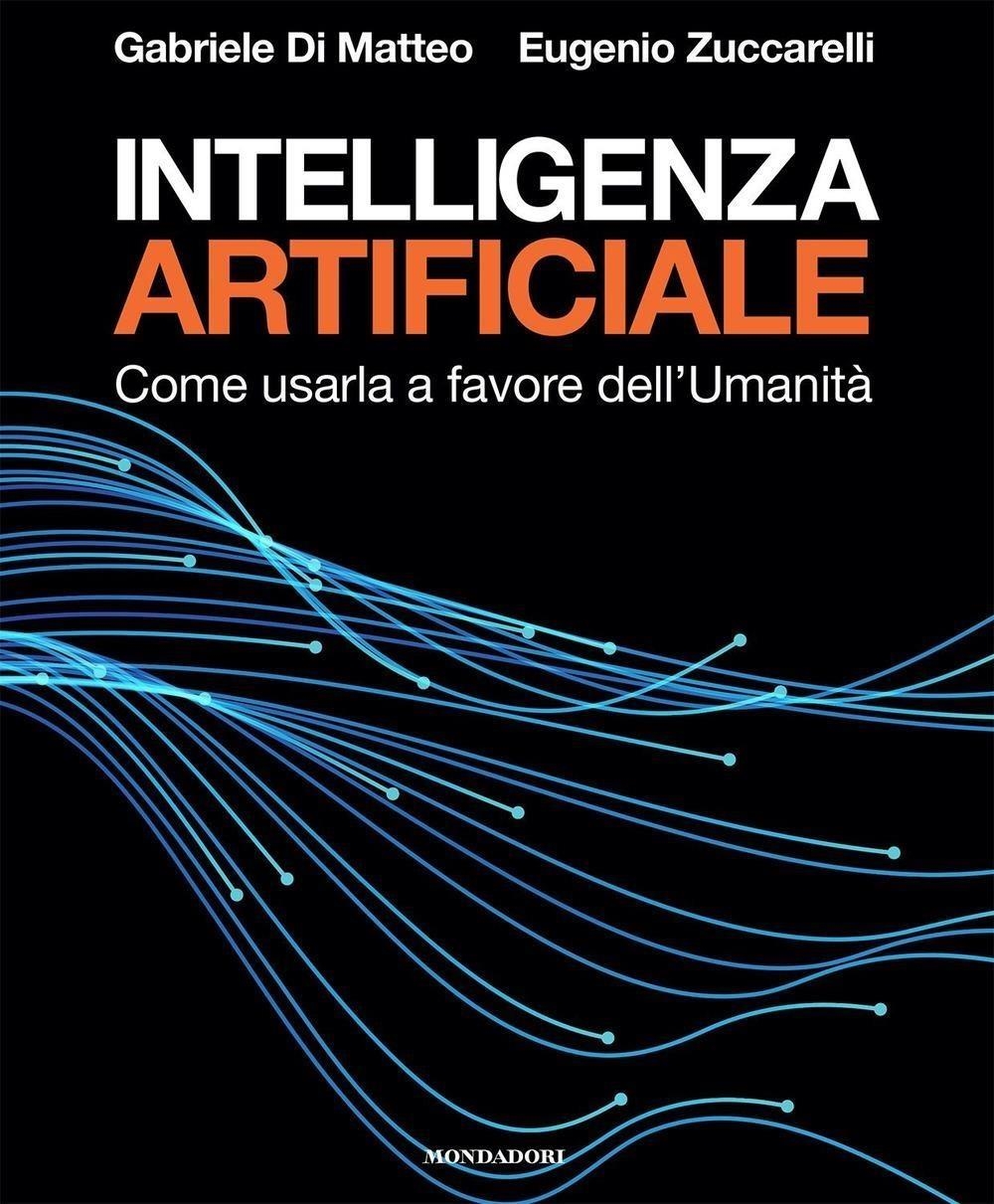 Libri Zuccarelli Eugenio / Di Matteo Gabriele - Intelligenza Artificiale. Come Usarla A Favore Dell'umanita NUOVO SIGILLATO, EDIZIONE DEL 26/03/2024 SUBITO DISPONIBILE