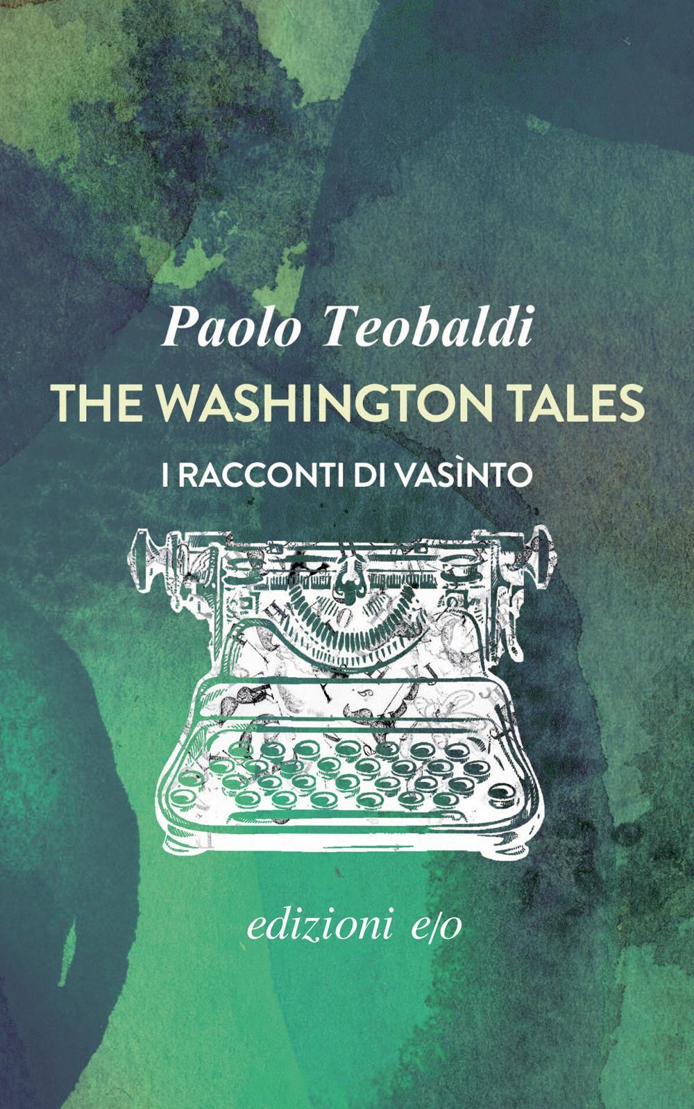 Libri Paolo Teobaldi - The Washington Tales. I Racconti Di Vasinto NUOVO SIGILLATO, EDIZIONE DEL 17/04/2024 SUBITO DISPONIBILE